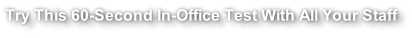 Try This 60-Second In-Office Test With All Your Staff