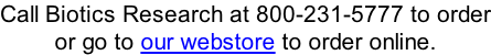 Call Biotics Research at 800-231-5777 to order or go to our webstore to order online.