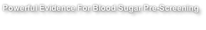 Powerful Evidence For Blood Sugar Pre-Screening