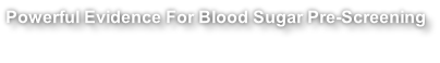 Powerful Evidence For Blood Sugar Pre-Screening