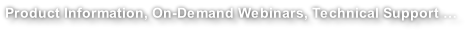 Product Information, On-Demand Webinars, Technical Support …