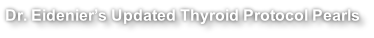 Dr. Eidenier’s Updated Thyroid Protocol Pearls