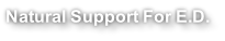 Natural Support For E.D.