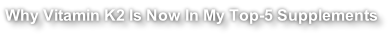Why Vitamin K2 Is Now In My Top-5 Supplements