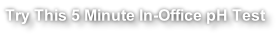 Try This 5 Minute In-Office pH Test