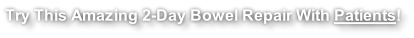 Try This Amazing 2-Day Bowel Repair With Patients!
