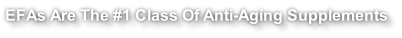 EFAs Are The #1 Class Of Anti-Aging Supplements