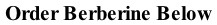 Order Berberine Below