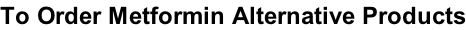 To Order Metformin Alternative Products